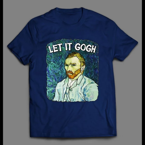 VINCENT VAN GOGH "LET IT GOGH" ART SHIRT