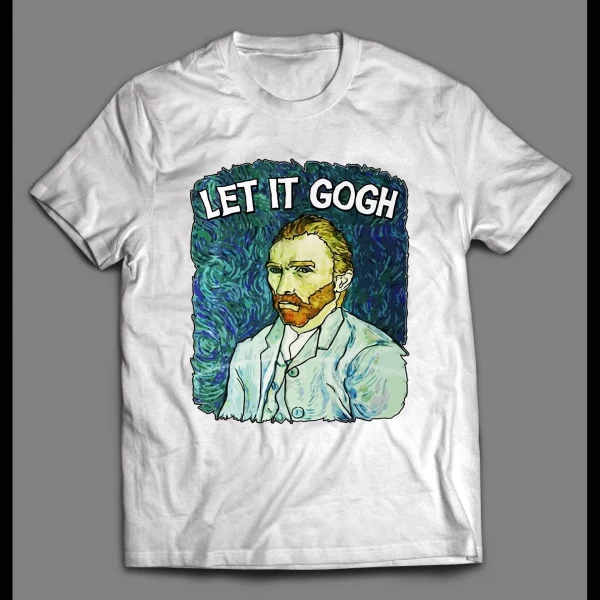 VINCENT VAN GOGH "LET IT GOGH" ART SHIRT