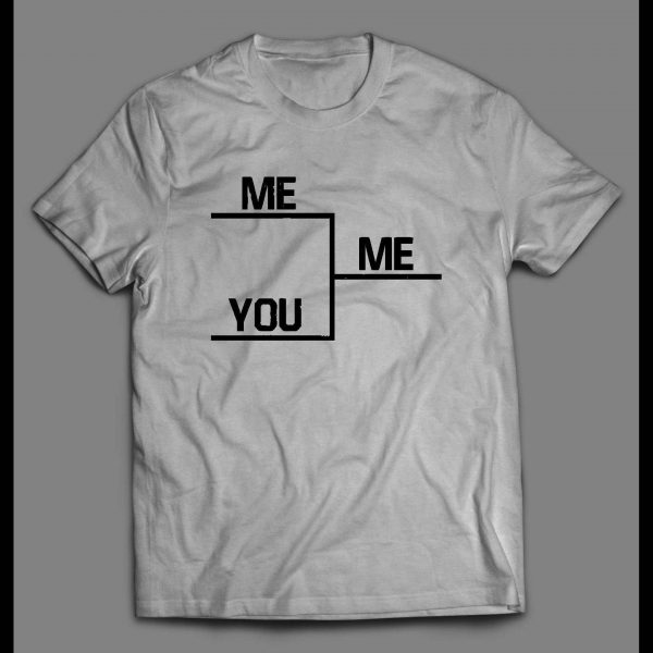 ME VS YOU WINNERS BRACKET PARODY SHIRT