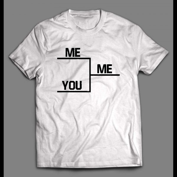 ME VS YOU WINNERS BRACKET PARODY SHIRT