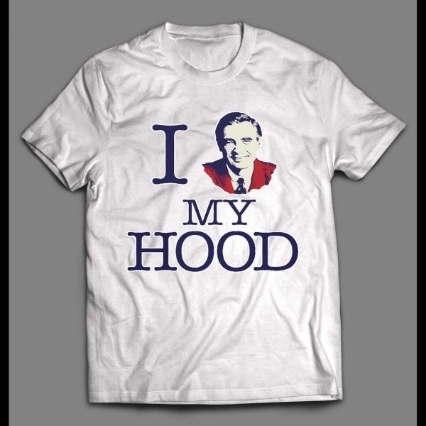 I LOVE MY HOOD MR. ROGERS VINTAGE DESIGN SHIRT