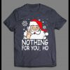 NOTHING FOR YOU HO! SANTA CLAUS HIGH QUALITY CHRISTMAS SHIRT