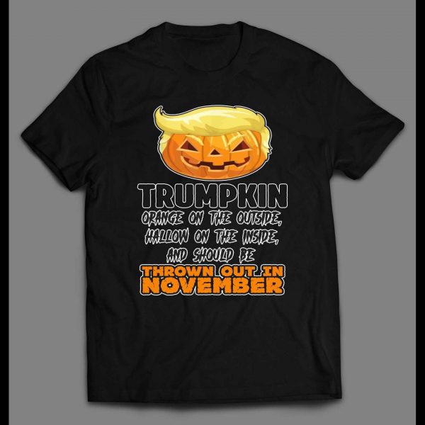 THE DONALD TRUMPKIN ORANGE ON THE OUTSIDE HALLOW ON THE INSIDE SHOULD BE THROWN OUT IN NOVEMBER HALLOWEEN SHIRT