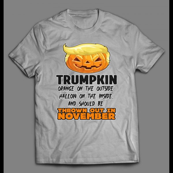 THE DONALD TRUMPKIN ORANGE ON THE OUTSIDE HALLOW ON THE INSIDE SHOULD BE THROWN OUT IN NOVEMBER HALLOWEEN SHIRT