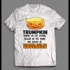 THE DONALD TRUMPKIN ORANGE ON THE OUTSIDE HALLOW ON THE INSIDE SHOULD BE THROWN OUT IN NOVEMBER HALLOWEEN SHIRT