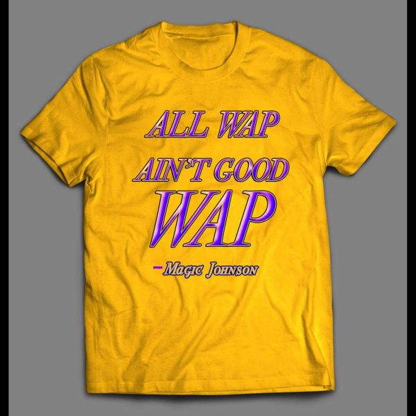 ALL WAP AIN'T GOOD WAP FUNNY MAGIC QUOTE SHIRT