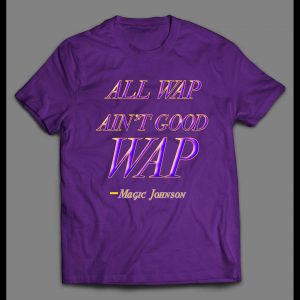 ALL WAP AIN'T GOOD WAP FUNNY MAGIC QUOTE SHIRT