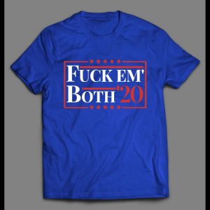 F*CK EM' BOTH 2020 FUNNY POLITICAL SHIRT