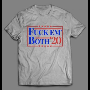 F*CK EM' BOTH 2020 FUNNY POLITICAL SHIRT