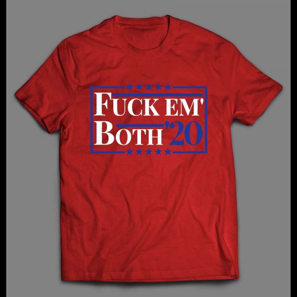 F*CK EM' BOTH 2020 FUNNY POLITICAL SHIRT