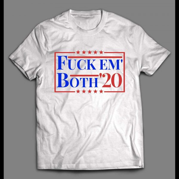 F*CK EM' BOTH 2020 FUNNY POLITICAL SHIRT