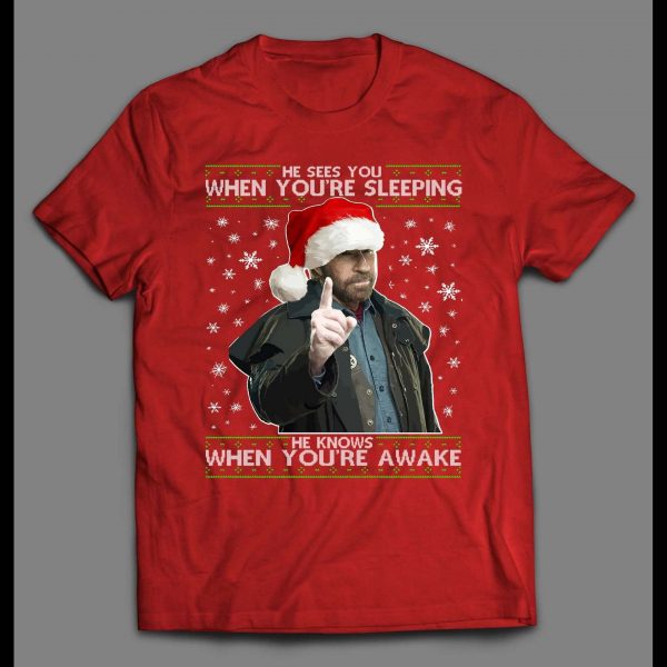 CHUCK NORRIS HE SEES WHEN YOU'RE SLEEPING HE KNOWS WHEN YOU'RE AWAKE CHRISTMAS SHIRT