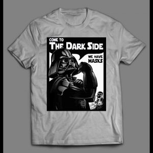 VADER COME TO THE DARK SIDE WE HAVE MASK SHIRT