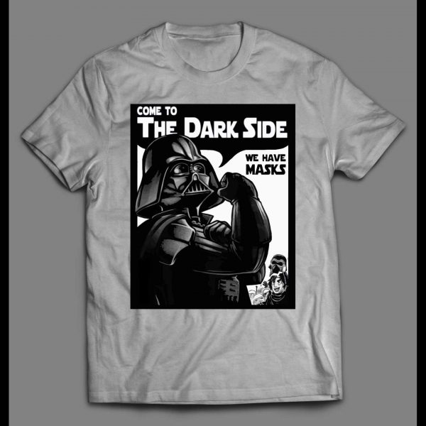 VADER COME TO THE DARK SIDE WE HAVE MASK SHIRT