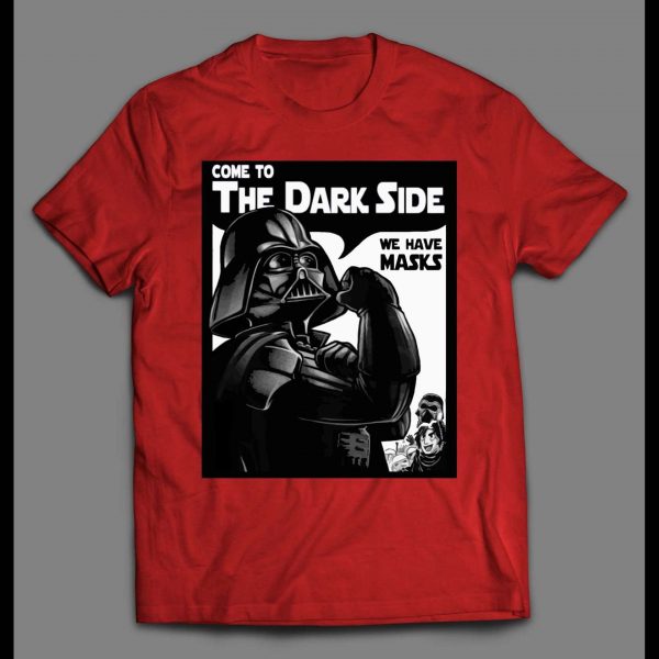 VADER COME TO THE DARK SIDE WE HAVE MASK SHIRT