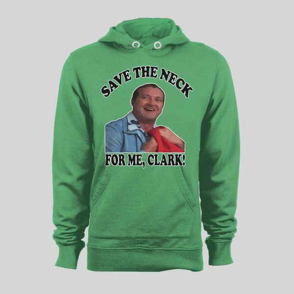 COUSIN EDDIE SAVE ME THE NECK CLARK! HOLIDAY MOVIE HOODIE / SWEATSHIRT