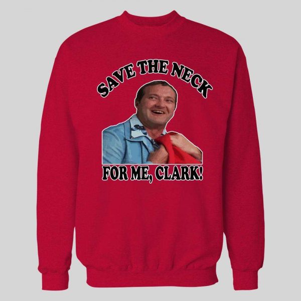 COUSIN EDDIE SAVE ME THE NECK CLARK! HOLIDAY MOVIE HOODIE / SWEATSHIRT