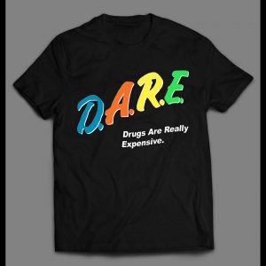 D.A.R.E. DRUGS ARE REALLY EXPENSIVE SHIRT