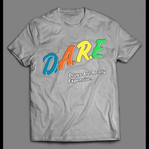 D.A.R.E. DRUGS ARE REALLY EXPENSIVE SHIRT