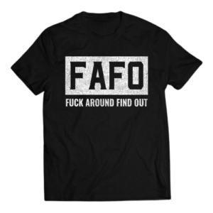 FAFO F*CK AROUND FIND OUT DISTRESSED HIGH QUALITY SHIRT - Image 3