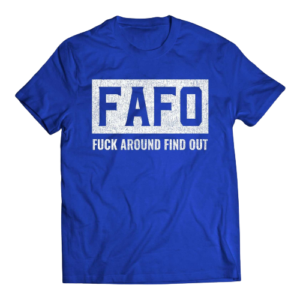 FAFO F*CK AROUND FIND OUT DISTRESSED HIGH QUALITY SHIRT - Image 2
