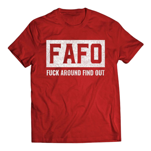 FAFO F*CK AROUND FIND OUT DISTRESSED HIGH QUALITY SHIRT