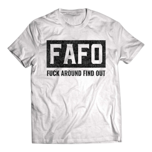 FAFO F*CK AROUND FIND OUT DISTRESSED HIGH QUALITY SHIRT