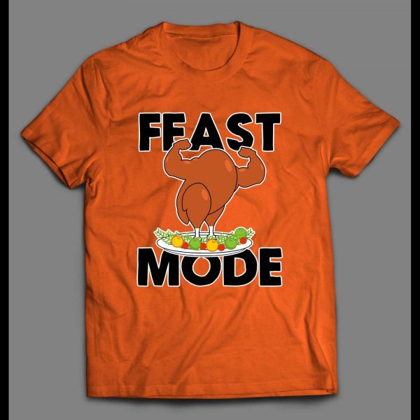 FEAST MODE FLEXING TURKEY DINNER HIGH QUALITY THANKSGIVING SHIRT