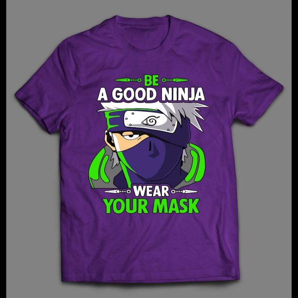 BE A GOOD NINJA WEAR A MASK NARUTO SHIPPUDEN INSPIRED HIGH QUALITY ANIME SHIRT
