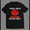 RUGER THINK TWICE BECAUSE I WON’T 2ND AMENDMENT RIGHTS SHIRT