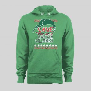 SAVE ME THE NECK CLARK! COUSIN EDDIE HOLIDAY MOVIE HOODIE / SWEATSHIRT