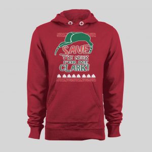 SAVE ME THE NECK CLARK! COUSIN EDDIE HOLIDAY MOVIE HOODIE / SWEATSHIRT