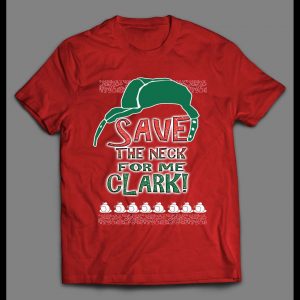 SAVE ME THE NECK CLARK! COUSIN EDDIE HOLIDAY MOVIE SHIRT