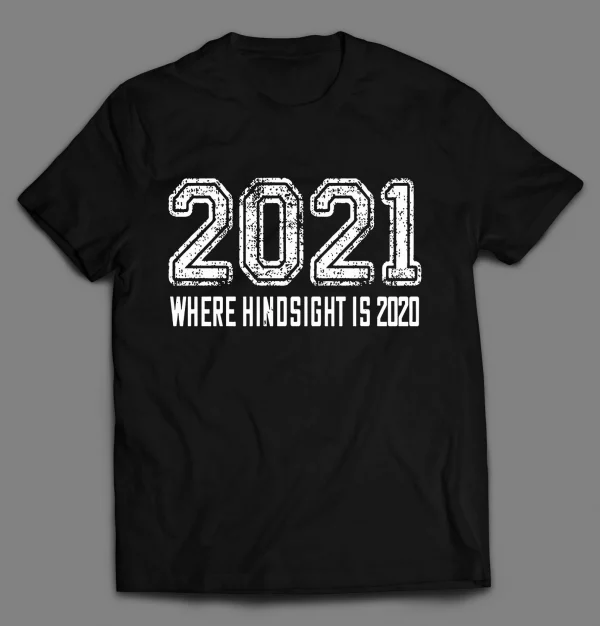 2021 WHERE IN HINDSIGHT IS 2020 PANDEMIC SHIRT