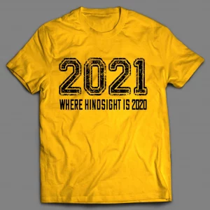 2021 WHERE IN HINDSIGHT IS 2020 PANDEMIC SHIRT