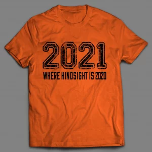 2021 WHERE IN HINDSIGHT IS 2020 PANDEMIC SHIRT