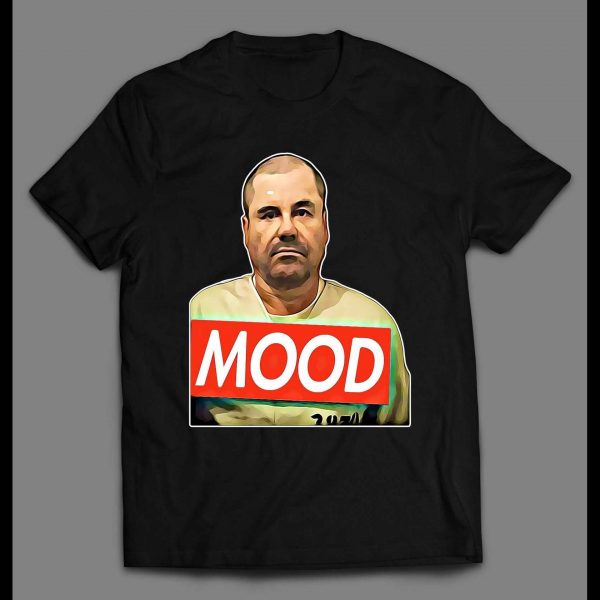 EL CHAPO MOOD MUGSHOT HIGH QUALITY SHIRT