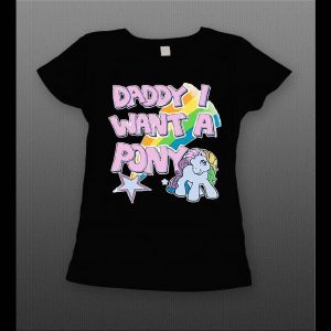 DADDY I WANT A PONY HIGH QUALITY LADIES SHIRT