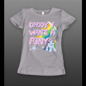 DADDY I WANT A PONY HIGH QUALITY LADIES SHIRT