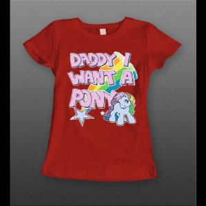 DADDY I WANT A PONY HIGH QUALITY LADIES SHIRT
