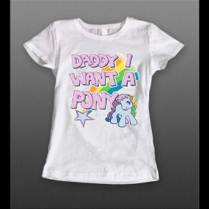 DADDY I WANT A PONY HIGH QUALITY LADIES SHIRT