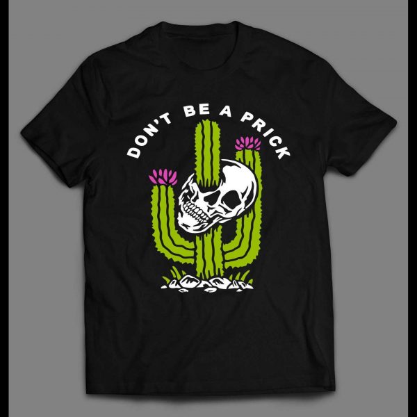 FUNNY DON'T BE A PRICK SKULL AND CACTUS SHIRT