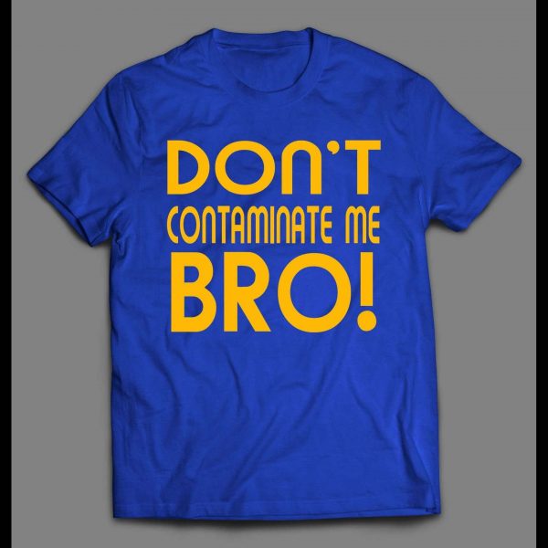 DON'T CONTAMINATE ME BRO! PANDEMIC 2020 SHIRT