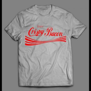 ENJOY CRISPY BACON HIGH QUALITY SHIRT