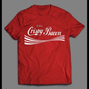 ENJOY CRISPY BACON HIGH QUALITY SHIRT