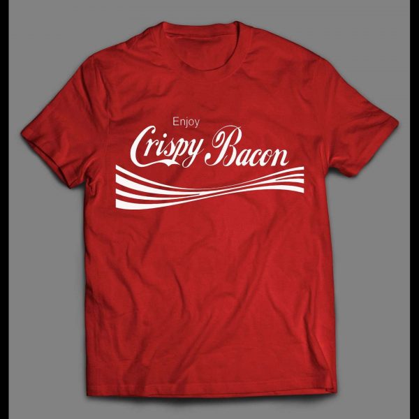ENJOY CRISPY BACON HIGH QUALITY SHIRT