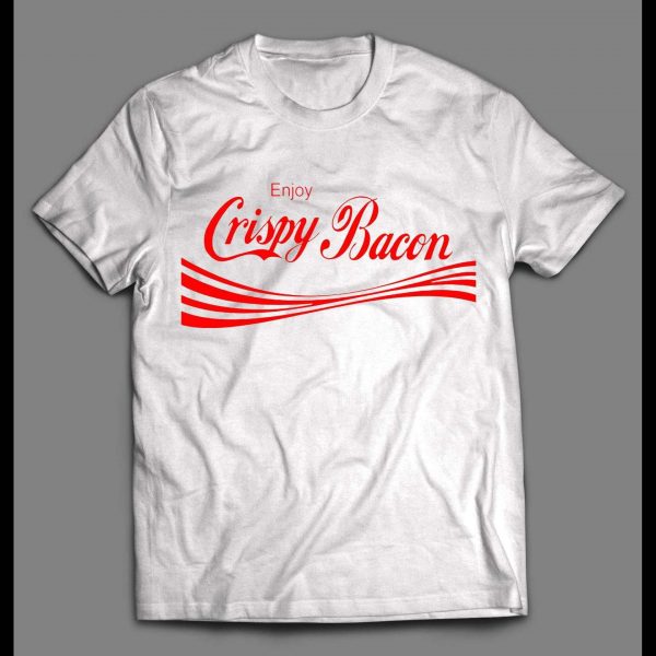 ENJOY CRISPY BACON HIGH QUALITY SHIRT