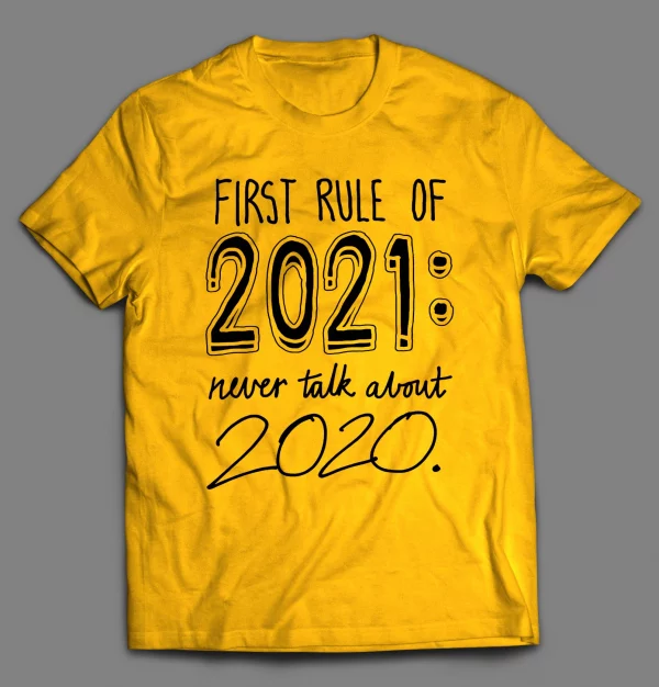FIRST RULE OF 2021 NEVER TALK ABOUT 2020 PANDEMIC SHIRT