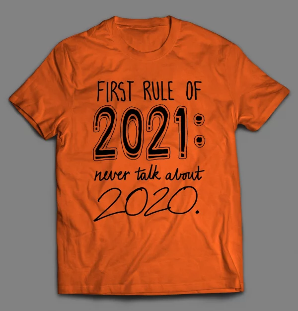 FIRST RULE OF 2021 NEVER TALK ABOUT 2020 PANDEMIC SHIRT