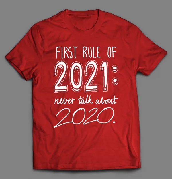 FIRST RULE OF 2021 NEVER TALK ABOUT 2020 PANDEMIC SHIRT